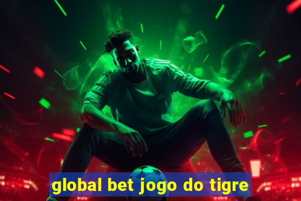 global bet jogo do tigre